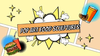 Preview of Pop Art Food Sculpture Lesson (Plaster/Paper Mâché)