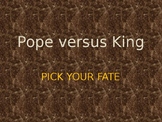 Pope vs. King - Pick your Fate