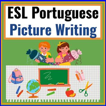 Preview of Portuguese ESL Picture Writing Prompts ESOL Newcomer Curriculum Worksheets
