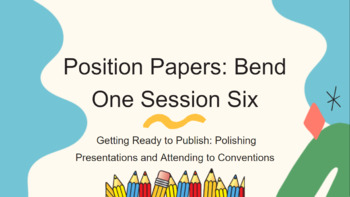 Preview of Position Papers Bend One Session Six: Polishing Your Draft for Publication