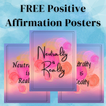 Preview of Free Positive Affirmation Posters | Neutrality is Reality