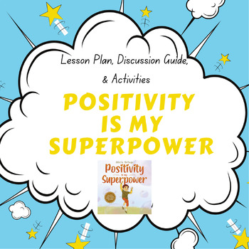 Preview of Positivity Is My Superpower: Lesson Plan & Activities
