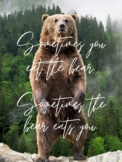 Poster- "Sometimes You Eat the Bear..."