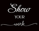 Poster to Encourage your students to "Show your work" pre k/k-12
