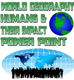 Power point: World Geography - humans and their impact