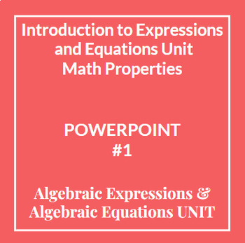 Preview of PowerPoint Algebraic Expressions/Equations UNIT #1 Introduction Math Properties