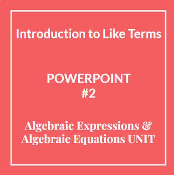 Preview of PowerPoint Algebraic Expressions/Equations UNIT #2 Introduction to Like Terms