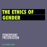 PowerPoint Presentation: The Ethics of Gender