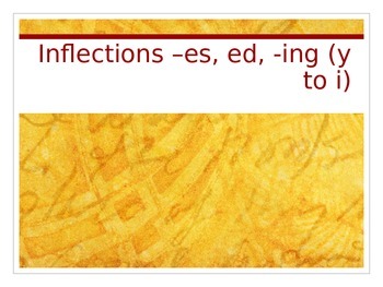 Preview of PowerPoint on inflections –es, ed, -ing (y to i)