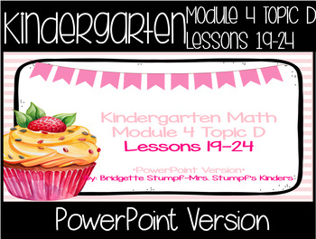 Preview of Powerpoint EngageNY Eureka Kindergarten Math Module 4 Topic D Lessons 19-24