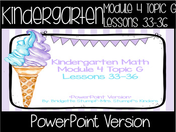 Preview of Powerpoint EngageNY Eureka Kindergarten Math Module 4 Topic G Lessons 33-36