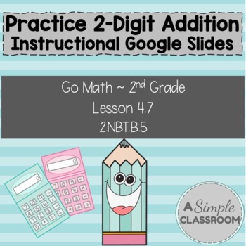 Preview of Practice 2-Digit Addition *Instructional* Google Slides (Lesson 4.7 Go Math)