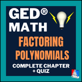 GED® Math – Factoring Polynomials Complete Chapter, Practi