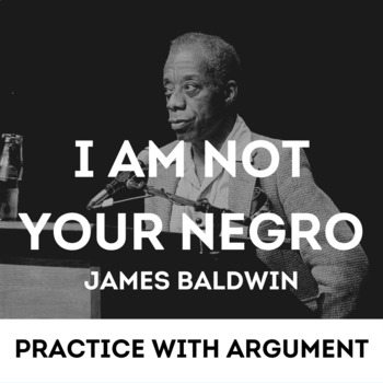 Preview of I Am Not Your Negro by James Baldwin: Practice with Argument