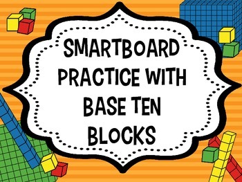 Preview of Practice with Base Ten Blocks--SMARTBOARD FILE
