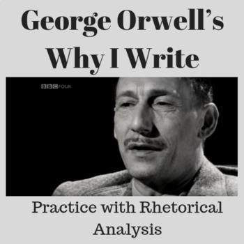 Preview of Why I Write by George Orwell: Practice with Rhetorical Analysis