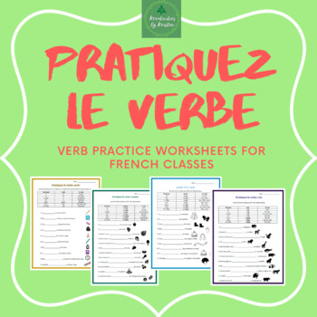 Preview of Pratiquez le verbe (French Verb Conjugation Practice Worksheets) - GROWING