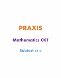 Praxis 7813 (Math CKT Subtest) Notes & Study Guide