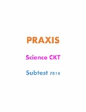 Praxis 7814 (Science CKT Subtest) Notes & Study Guide