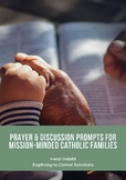 Prayer & Discussion Prompts for Mission Minded Catholic Families