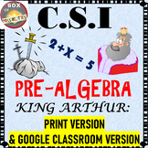 Pre Algebra Activity: CSI Algebra Math - King Arthur: Goog