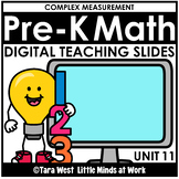Pre-K Math DIGITAL Teaching Slides UNIT 11: Complex Measurement
