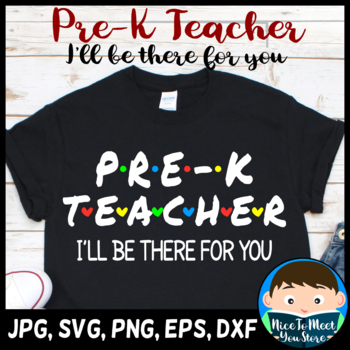 Download Pre-K Teacher I'll Be There For You SVG Cricut Silhouette Cutting File