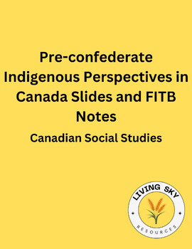 Preview of Pre-confederate Indigenous Perspectives in Canada Slides and FITB Notes 