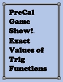 PreCal Game Show! Exact Values of Trig Functions