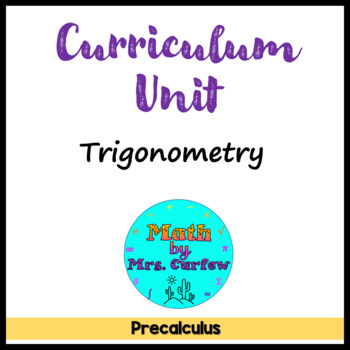 Preview of Precalculus - Curriculum Unit - Trigonometry (v. 2020)