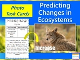 Predicting Changes in Ecosystems Task Cards {Higher Level 