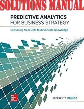Preview of Predictive Analytics for Business Strategy 1st Edition by Jeff SOLUTIONS MANUAL