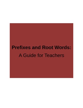 Preview of Prefixes and Root Words: A Guide for Teachers