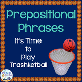 Prepositional Phrases (Prepositions) Trashketball Game wit