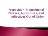 Prepositions/Phrases, Appositives, and Adjectives Out of Order PPT