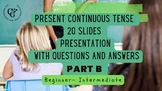 Present Continuous Tense -Part B - Presentation with 20 qu