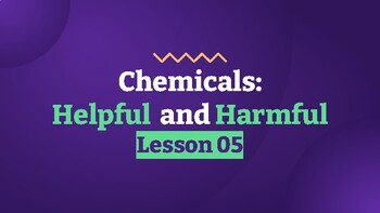 Preview of Presentable PDF 5: Chemicals: Helpful and Harmful