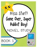 Press Start! Game Over, Super Rabbit Boy! Novel Study