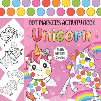 Unicorn Dot Markers Activity Book For Girls : Cute Unicorns: BIG DOTS - Dot  Coloring Book For Kids And Toddlers - Preschool Kindergarten Activities 