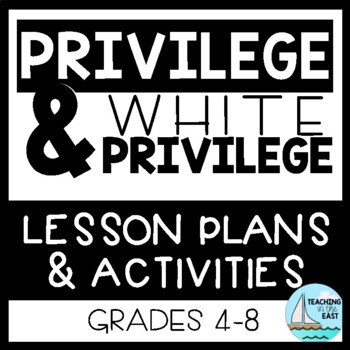 Preview of Privilege & White Privilege | Lesson Plans and Activities
