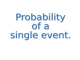 Probability of a single event - Powerpoint