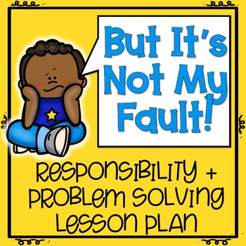 Preview of But It's Not My Fault! Responsibility and Problem Solving Lesson Plan