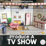 Produce A TV Show, Project Based Learning - PBL - ELA - STEM