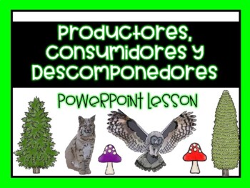 Preview of Productores, Consumidores y Descomponedores PowerPoint Lesson