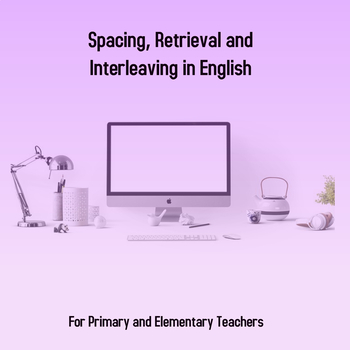 Preview of Professional Development: Spacing, Retrieval and Interleaving to plan English