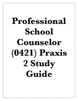 Preview of Professional School Counselor (0421) and (5421) Praxis 2 Study Guide