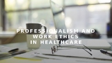 Professionalism and Work Ethics in Healthcare