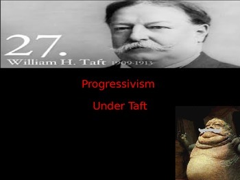 Preview of Progressive Era: William Taft Was he a Progressive President?