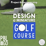 Project Based Learning: Design A MiniGolf Course (PBL) Pri