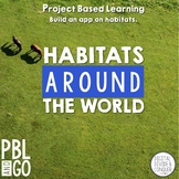 Project Based Learning: Habitats Around the World (PBL) Pr
